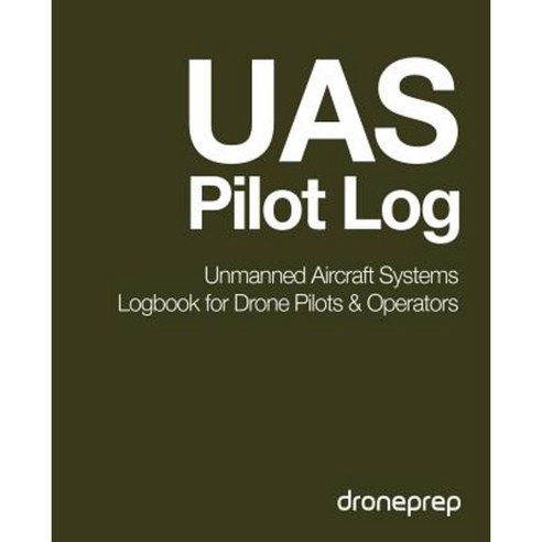 Uas Pilot Log: Unmanned Aircraft Systems Logbook for Drone Pilots & Operators (Dark Green) Paperback, Createspace Independent Publishing Platform