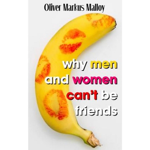 Why Men and Women Can''t Be Friends: Honest Relationship Advice for Women Paperback, Becker and Malloy LLC