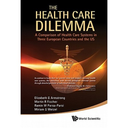 The Health Care Dilemma: A Comparison of Health Care Systems in Three European Countries and the Us Paperback, World Scientific Publishing Company