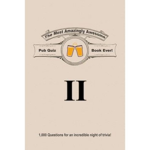 The Most Amazingly Awesome Pub Quiz Book Ever!: Volume II Paperback, Createspace Independent Publishing Platform