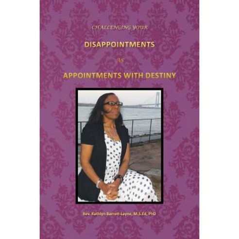Challenging Your Disappointments: As Appointments with Destiny Paperback, Xlibris Corporation