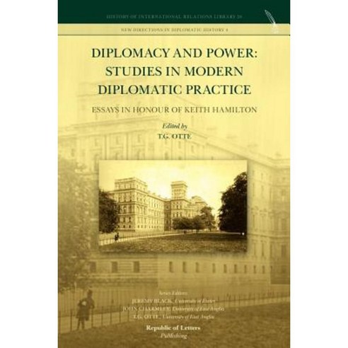 Diplomacy and Power: Studies in Modern Diplomatic Practice - Essays in Honour of Keith Hamilton Paperback, Republic of Letters
