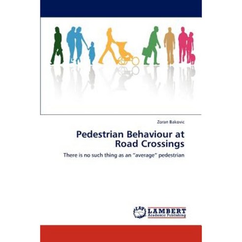 Pedestrian Behaviour at Road Crossings Paperback, LAP Lambert Academic Publishing