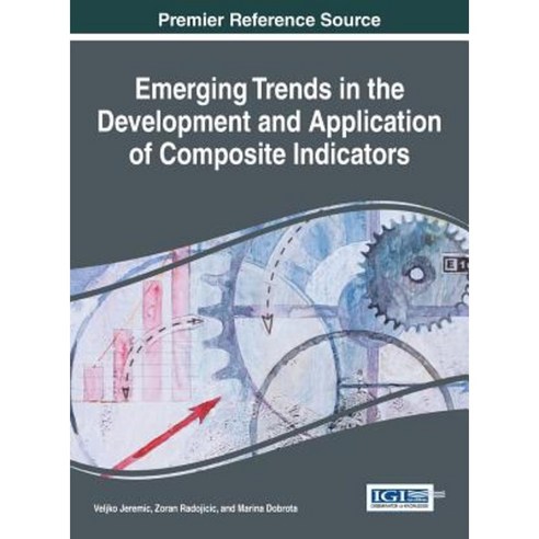 Emerging Trends in the Development and Application of Composite Indicators Hardcover, Information Science Reference