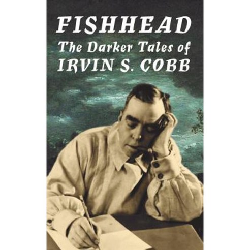 Fishhead: The Darker Tales of Irvin S. Cobb Hardcover, Parallel Universe Publications
