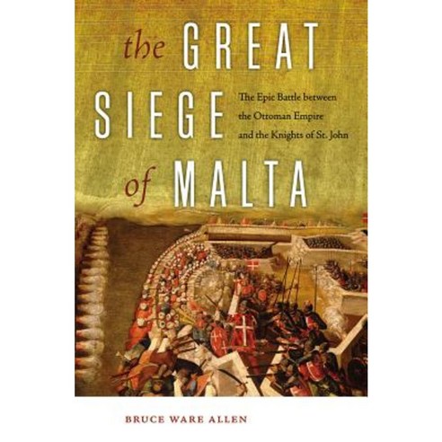 The Great Siege of Malta: The Epic Battle Between the Ottoman Empire and the Knights of St. John Paperback, Foreedge