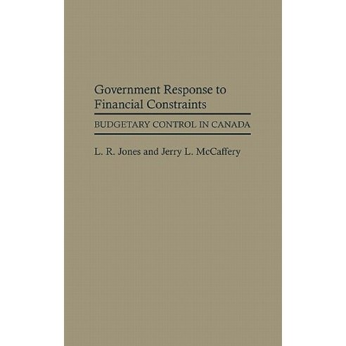 Government Response to Financial Constraints: Budgetary Control in Canada Hardcover, Greenwood Press