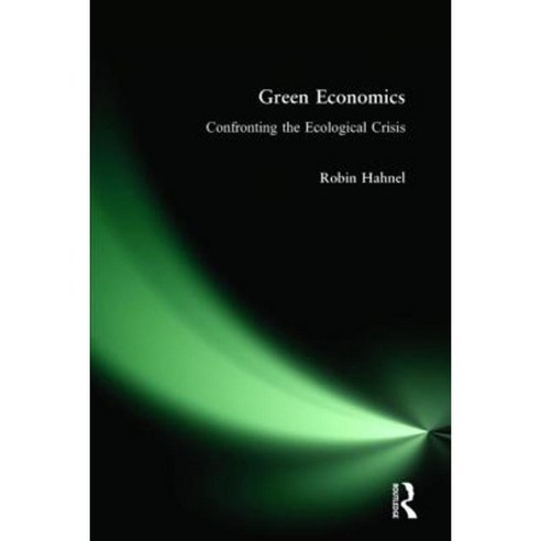 Green Economics: Confronting the Ecological Crisis Hardcover, M.E. Sharpe