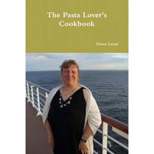 The Pasta Lover''s Cookbook Paperback, Lulu.com