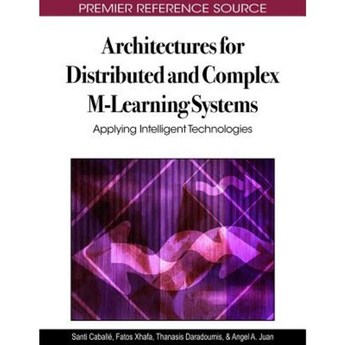 Architectures for Distributed and Complex M-Learning Systems: Applying Intelligent Technologies Hardcover, Information Science Reference