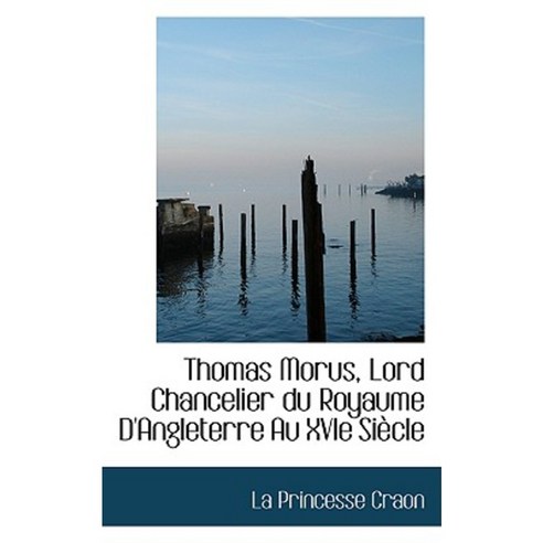 Thomas Morus Lord Chancelier Du Royaume D''Angleterre Au Xvie Si Cle Paperback, BiblioLife