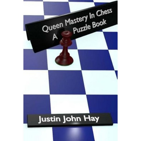 Queen Mastery in Chess: A Puzzle Book Paperback, Createspace Independent Publishing Platform