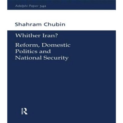 Wither Iran?: Reform Domestic Politics and National Security Paperback, Routledge