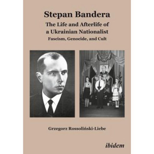 Stepan Bandera: The Life and Afterlife of a Ukrainian Nationalist: Fascism Genocide and Cult Paperback, Ibidem Press