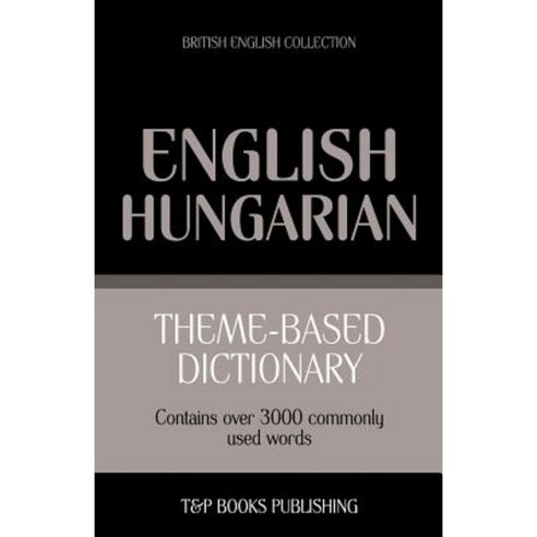Theme-Based Dictionary British English-Hungarian - 3000 Words Paperback, T&p Books