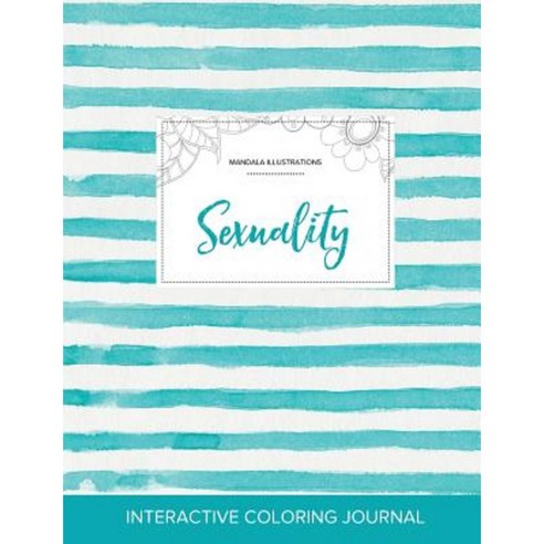 Adult Coloring Journal: Sexuality (Mandala Illustrations Turquoise Stripes) Paperback, Adult Coloring Journal Press
