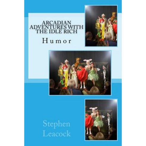 Arcadian Adventures with the Idle Rich: Humor Paperback, Createspace Independent Publishing Platform
