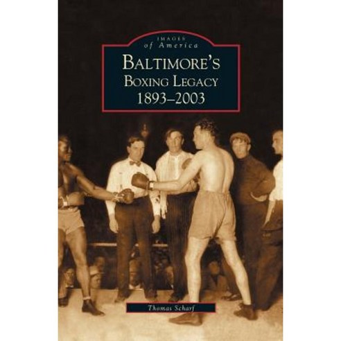 Baltimore''s Boxing Legacy: 1893-2003 Hardcover, Arcadia Publishing ...