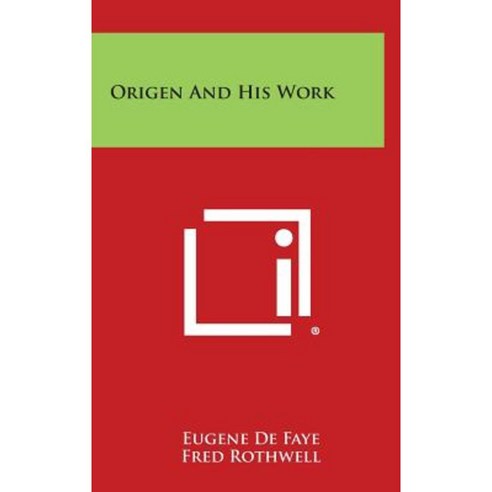 Origen and His Work Hardcover, Literary Licensing, LLC