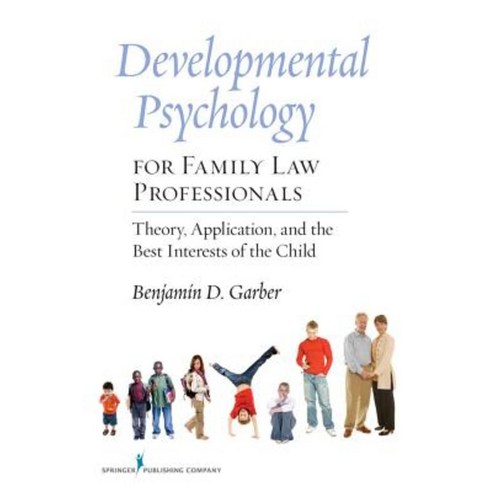 Developmental Psychology for Family Law Professionals: Theory Application and the Best Interests of the Child Paperback, Springer Publishing Company