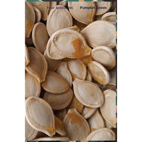 Your Notebook! Pumpkin Seeds Paperback, Createspace Independent Publishing Platform