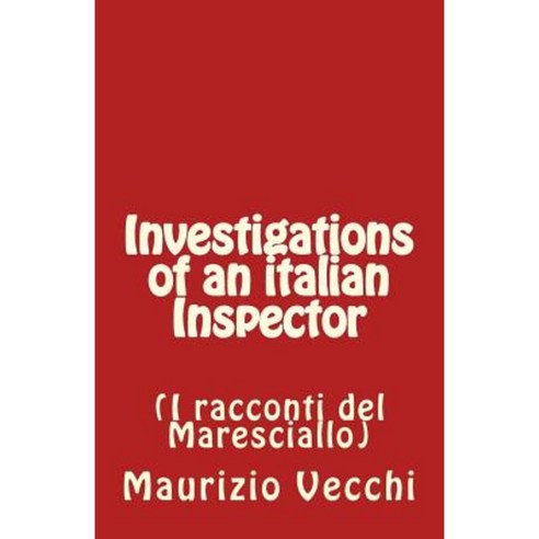 Investigations of an Italian Inspector: I Racconti del Maresciallo Paperback, Createspace Independent Publishing Platform