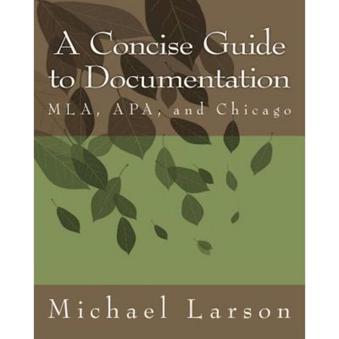 A Concise Guide to Documentation: MLA APA and Chicago Paperback, Createspace