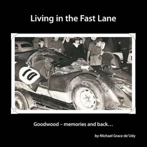 Living in the Fast Lane: Goodwood - Memories and Back ... Paperback, Authorhouse UK