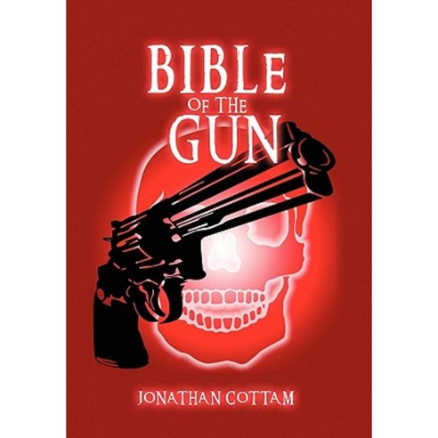 Bible of the Gun Hardcover, Xlibris Corporation