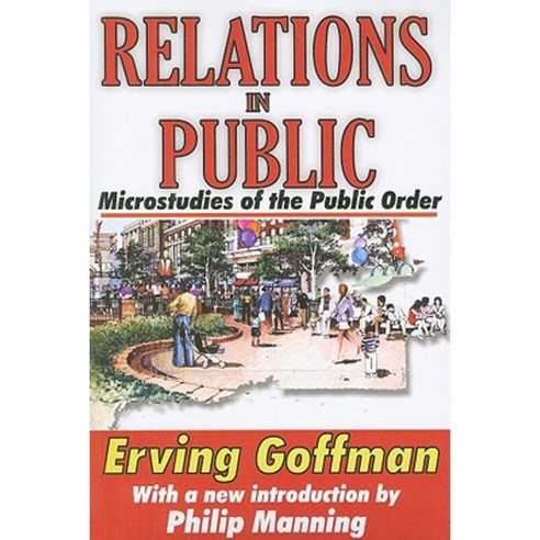 Relations in Public: Microstudies of the Public Order Paperback, Transaction Publishers