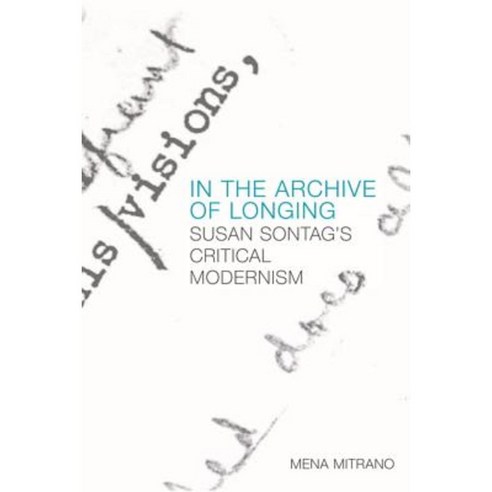 In the Archive of Longing: Susan Sontag''s Critical Modernism Paperback, Edinburgh University Press
