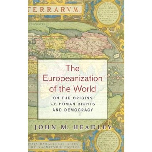 The Europeanization of the World: On the Origins of Human Rights and Democracy Hardcover, Princeton University Press