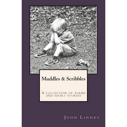 Muddles & Scribbles: A Collection of Poetry & Short Stories Paperback, Createspace Independent Publishing Platform