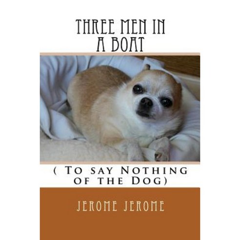 Three Men in a Boat: (To Say Nothing of the Dog ) Paperback, Createspace Independent Publishing Platform