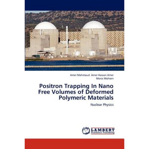 Positron Trapping in Nano Free Volumes of Deformed Polymeric Materials Paperback, LAP Lambert Academic Publishing