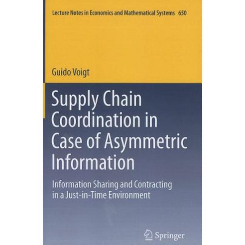 Supply Chain Coordination in Case of Asymmetric Information: Information Sharing and Contracting in a Just-In-Time Environment Paperback, Springer