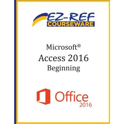 Microsoft Access 2016 - Beginning: Instructor Guide (Black & White) Paperback, Createspace Independent Publishing Platform