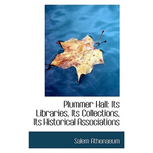Plummer Hall: Its Libraries Its Collections Its Historical Associations ...