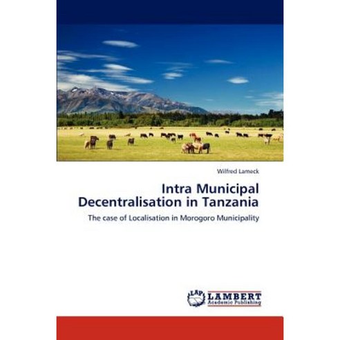 Intra Municipal Decentralisation in Tanzania Paperback, LAP Lambert Academic Publishing