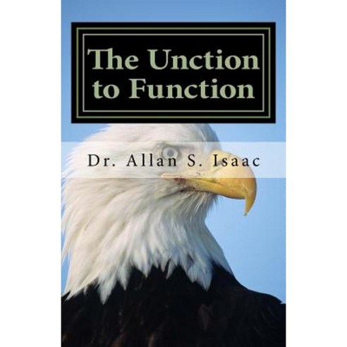 The Unction to Function: Activating the Anointing to Facilitate My Lifestyle Paperback, Createspace Independent Publishing Platform