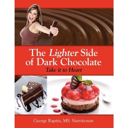 The Lighter Side of Dark Chocolate: Take It to Heart Paperback, Authorhouse