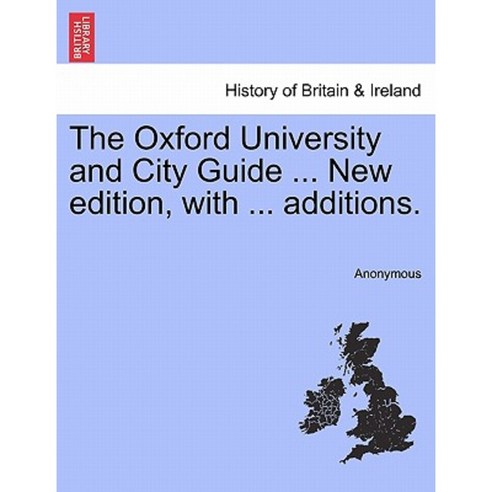 The Oxford University and City Guide ... New Edition with ... Additions. Paperback, British Library, Historical Print Editions