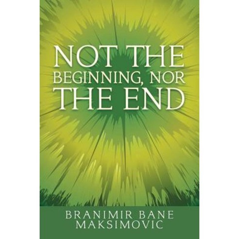 Not the Beginning Nor the End Paperback, Balboa Press