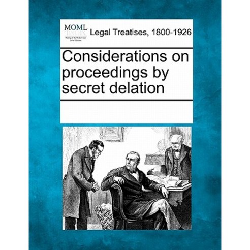 Considerations on Proceedings by Secret Delation Paperback, Gale Ecco, Making of Modern Law