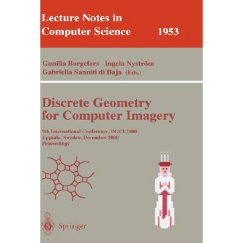 Discrete Geometry for Computer Imagery: 9th International Conference Dgci 2000 Uppsala Sweden December 13-15 2000 Proceedings Paperback, Springer