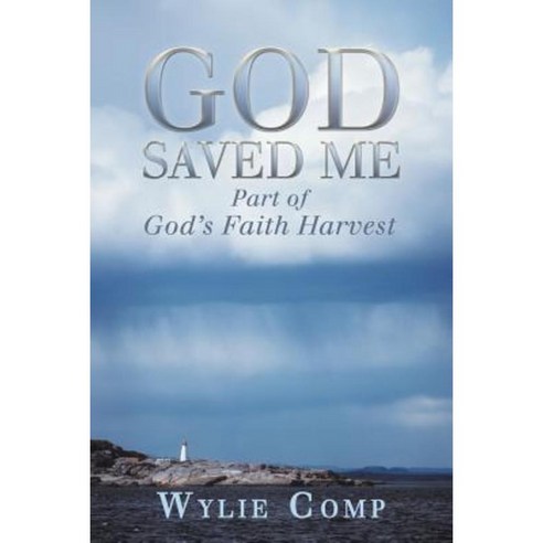 God Saved Me: Part of God''s Faith Harvest Paperback, WestBow Press