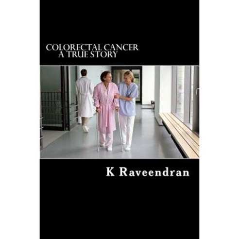 Colorectal Cancer: A True Story Paperback, Createspace