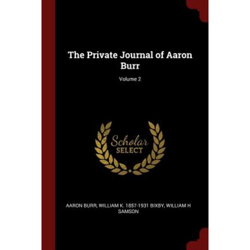 The Private Journal of Aaron Burr; Volume 2 Paperback, Andesite Press