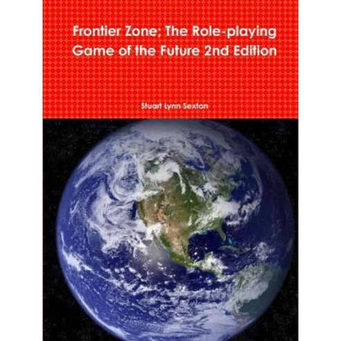 Frontier Zone; The Role-Playing Game of the Future 2nd Edition Paperback, Lulu.com
