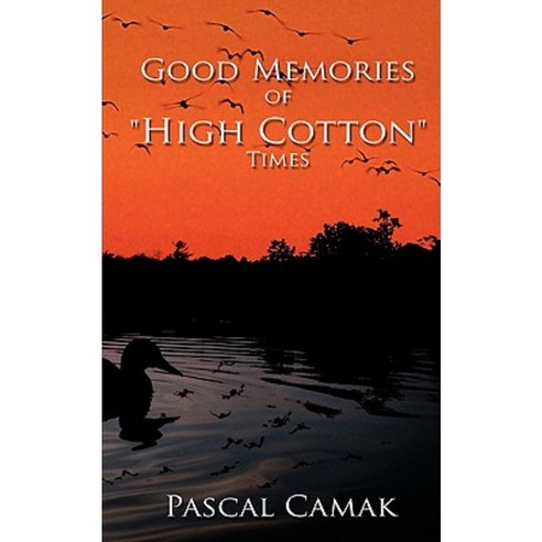Good Memories of High Cotton Times Paperback, Authorhouse